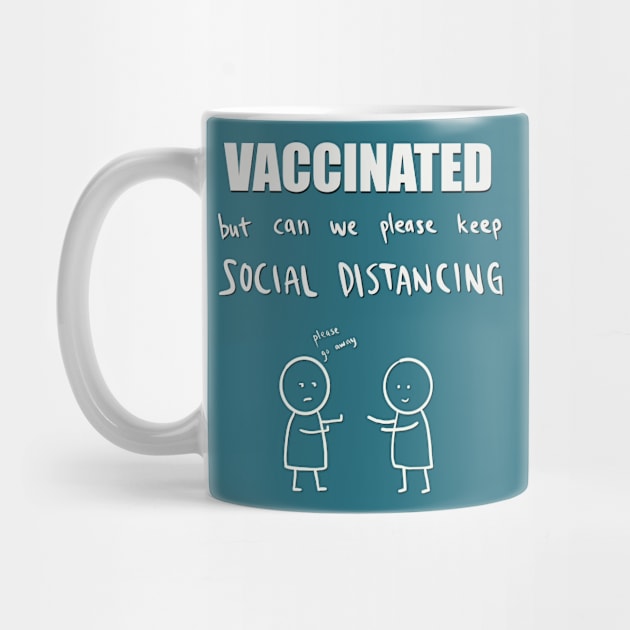 Vaccinated but can we please keep social distancing? by hysteric_tees